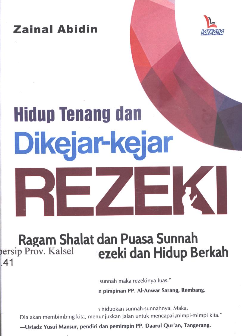 Cover Hidup Tenang dan Dikejar-kejar Rezeki :  Ragam Sholat dan Puasa Sunah Pengundang Rezeki dan Hidup Berkah / Zainal Abidin ; editor, Yanuar Arifin