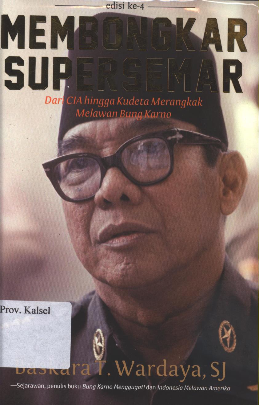 Cover Membongkar Supersemar :  Dari CIA Hingga Kudeta Merangkak Melawan Bung Karno / Baskara T. Wardaya, SJ ; peyunting, Islah Gusmian, dan JF Tualaka