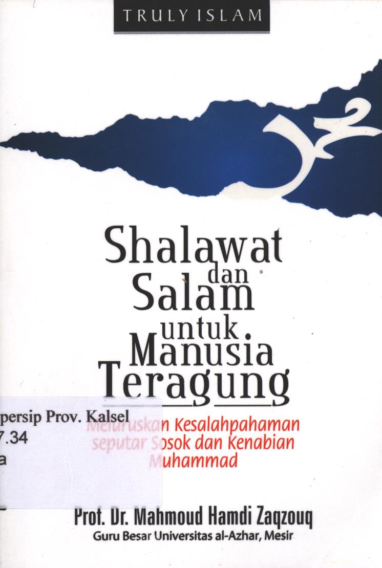 Cover Shalawat dan Salam Untuk Manusia Teragung :  Meluruskan Kesalahpahaman Seputar Sosok dan Kenabian Muhammad / editor, Salim Rusydi Cahyono ; penerjemah, Zainul Muttaqin, dan Arif Budiono