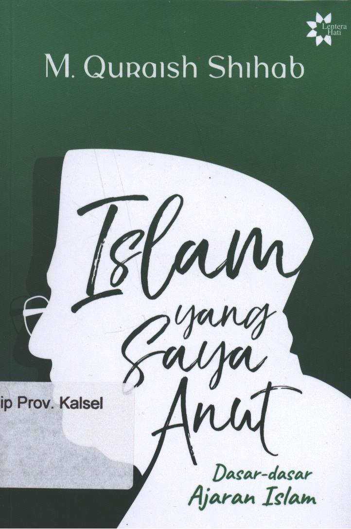 Cover Islam Yang Saya Anut :  Dasar-dasar Ajaran Islam / M. Quraish Shihab ; penyunting, Muhammad Husnil