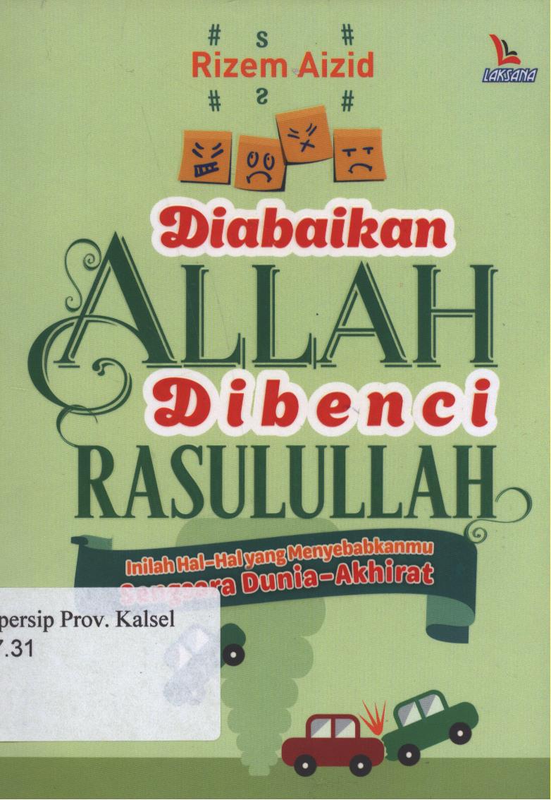 Cover Diabaikan Allah Dibenci Rasulullah :  Inilah Hal-hal Yang Menyebabkanmu Sengsara Dunia-Akhirat / Rizem Aizid ; editor, Ahmad