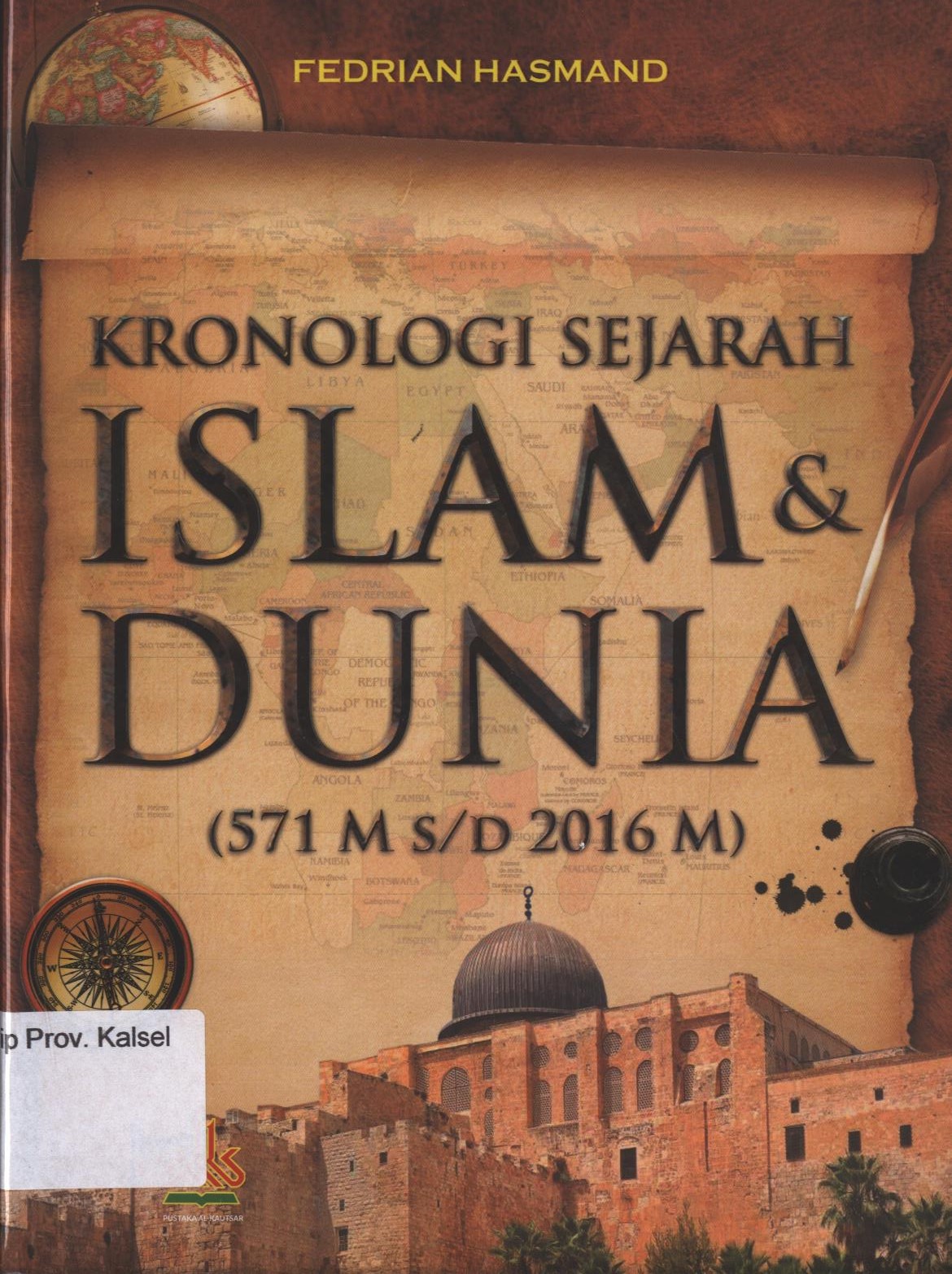 Cover Kronologi Sejarah Islam dan Dunia (571 M S/D 2016 M) / Pedrian Hasmand ; editor, TIm Pustaka Al-Kautsar