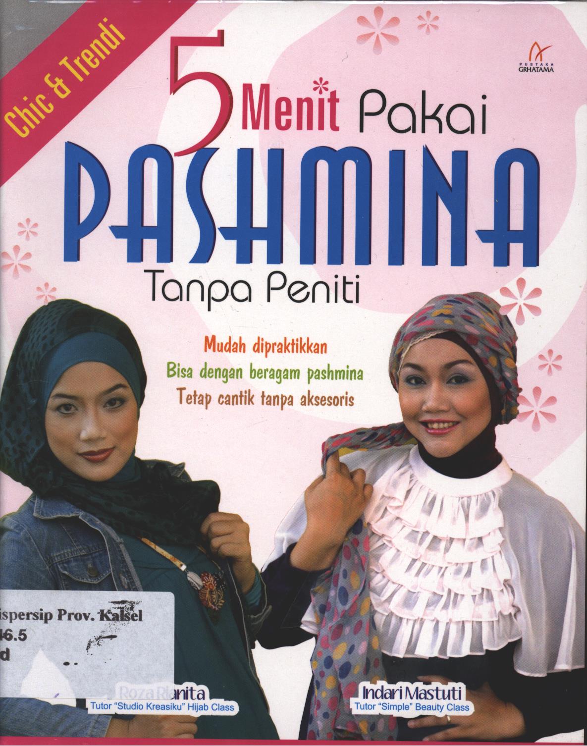 Cover 5 Menit Pakai Pashmina Tanpa Peniti :  Mudah Dipraktikan Bida Dengan Beragam Pashmina Tetap Cantik Tanpa Aksesoris / Indrai Mastuti, dan Roza Rianita ; penyunting, Nur Jannah Intan