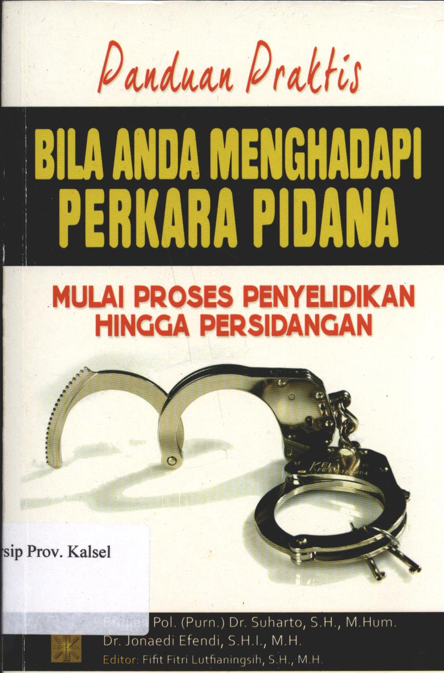 Cover Panduan Praktis Bila anda Menghadapi Perkara Pidana :  Mulai proses penyelidikan hingga persidangan / Suharto,Jonaedi Efendi