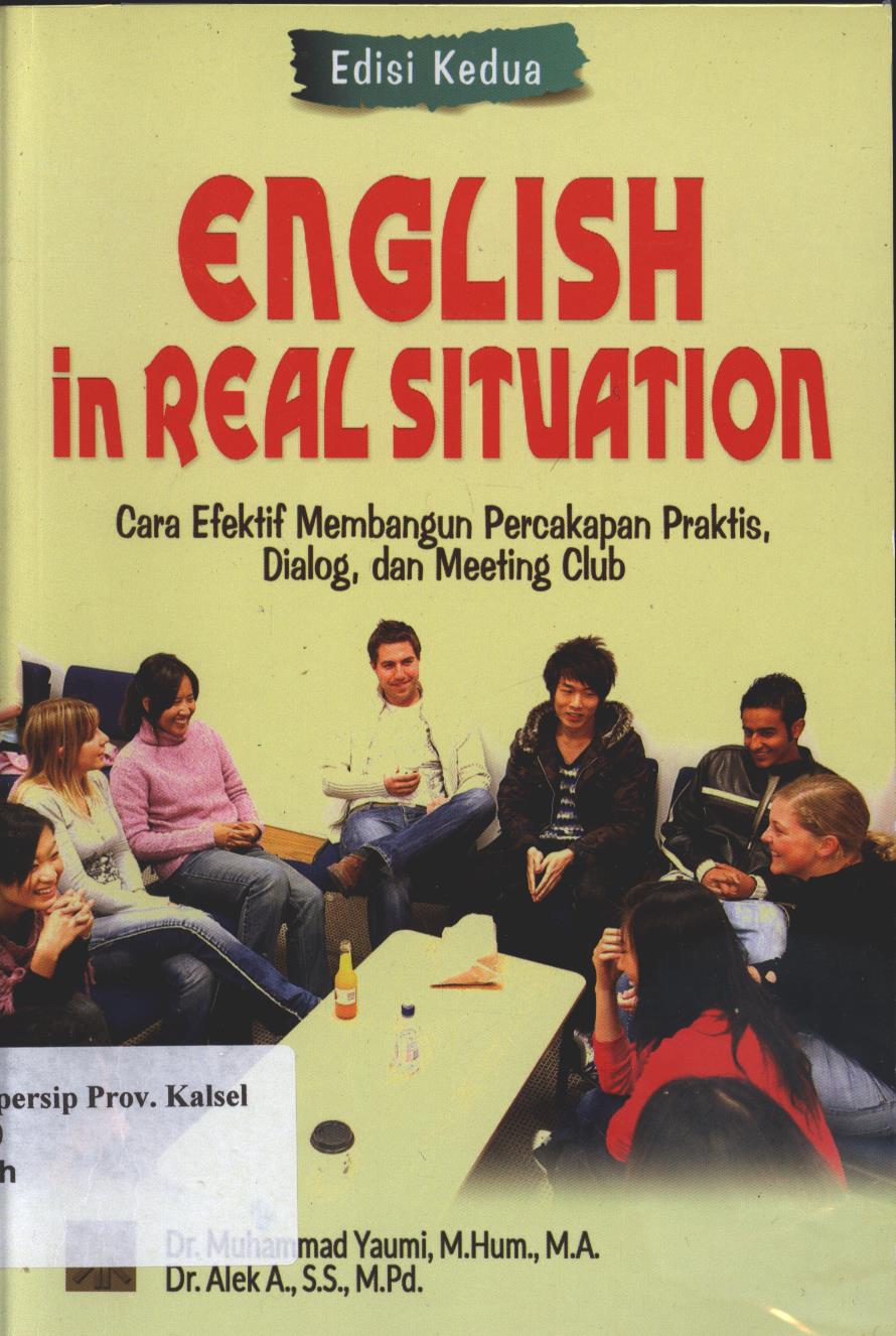 Cover English in Real Situasion :  cara efektif membangun percakapan praktis, dialog, dan meeting club / Muhammad Yaumi, Alex ; Editor Dadi darmadi,Sitti fatimah