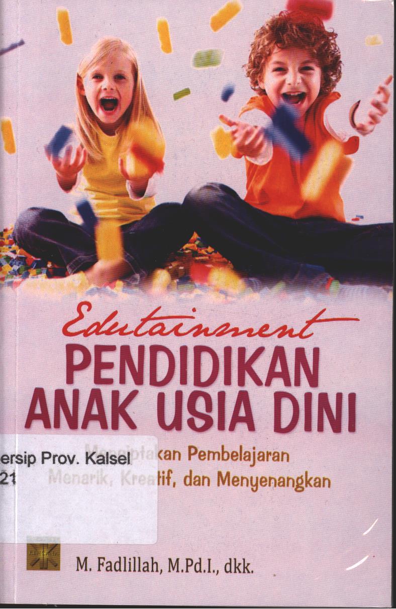 Cover Edutaiment Pendidikan Anak Usia Dini :  Menciptakan Pembelajaran Menarik, Kreatif, dan Menyenangkan / Fadillah, Lilif Muallifatul Khorida Filasofa,Wantini, Syifa Fauziyah