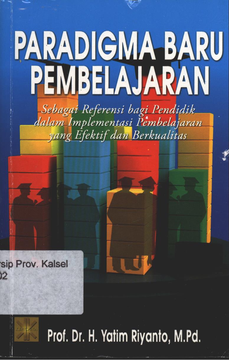 Cover Paradigma Baru Pembelajaran :  Sebagai referensi bagi guru/pendidik dalam implementasi pembelajaran yang efektif dan berkualitas / Yatim Riyanto