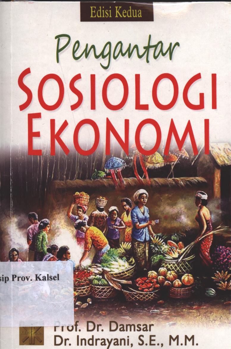 Cover Pengantar Sosiologi Ekonomi :  Edisi Kedua / Damsar,Indrayani