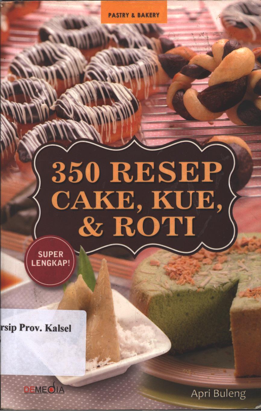 Cover 350 Resep Cake, Kue, Dan Roti / Apri Buleng ; Penyunting, Ayu Kharie