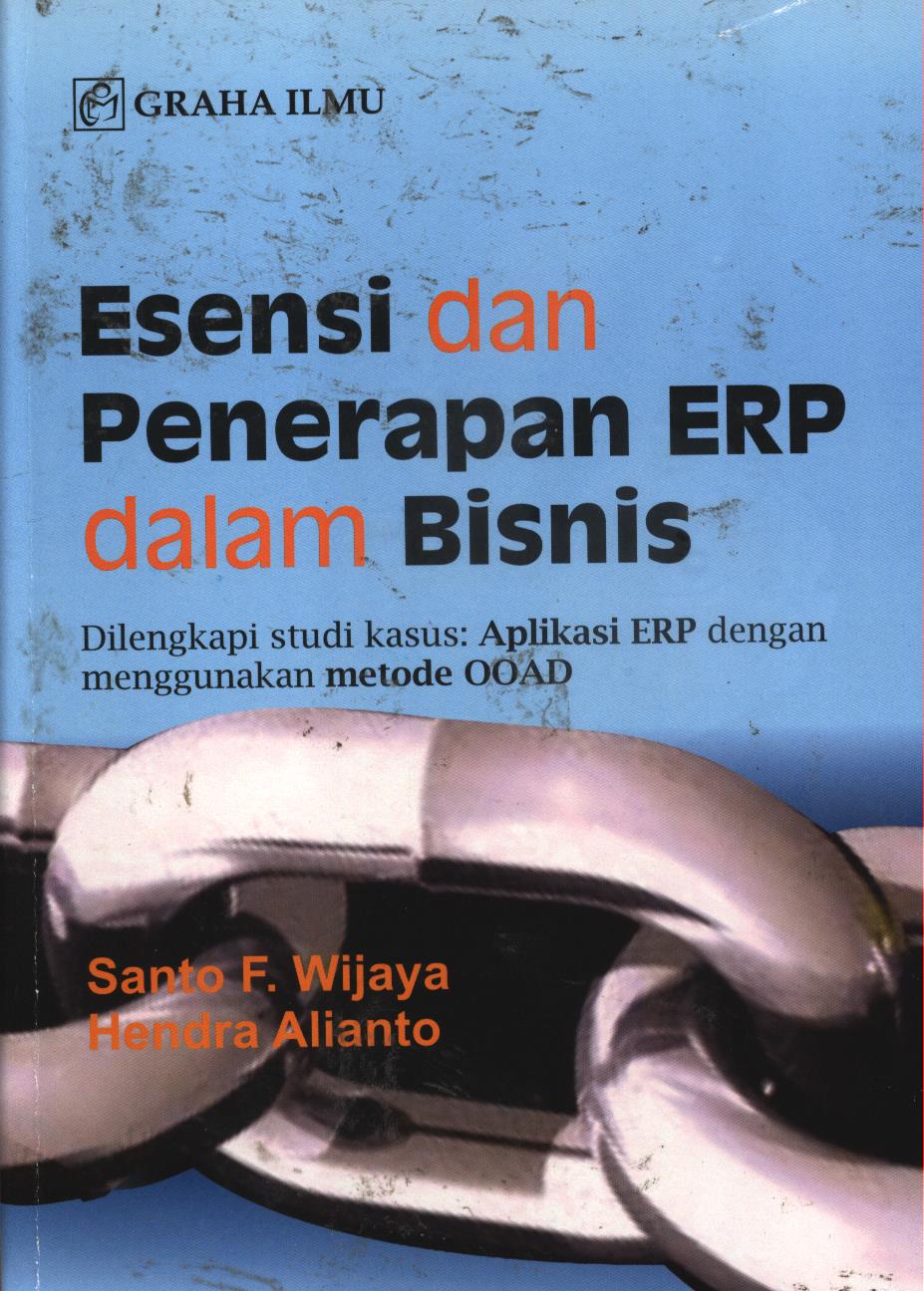 Cover Esensi dan penerapan ERP dalam bisnis dilengkapi studi :  Aplikasi ERP dengan menggunakan metode OOAD / Santo F. Wijaya, Hendra Alianto
