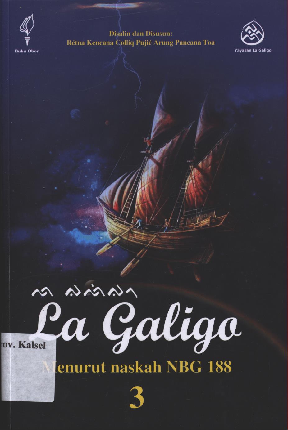 Cover La Galigo :  Menurut naskah NBG 188 jilid 3 / Retna Kencana Colliq Pujie Arung Pancana Toa,Editor, Nurhayani Rahman