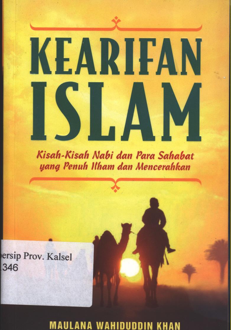 Cover Kearifan Islam :  Kisah-Kisah Nabi dan Para Sahabat yang Penuh Ilham dan Mencerahkan / Khan  Maulana Wahiduddin; Penyunting, Ben salim
