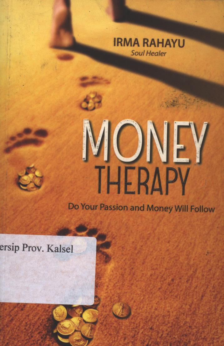 Cover Money Therapy :  Do Your Passion and Money Will Follow / Irma Rahayu ; Editor, Muhammad Iqbal Santosa