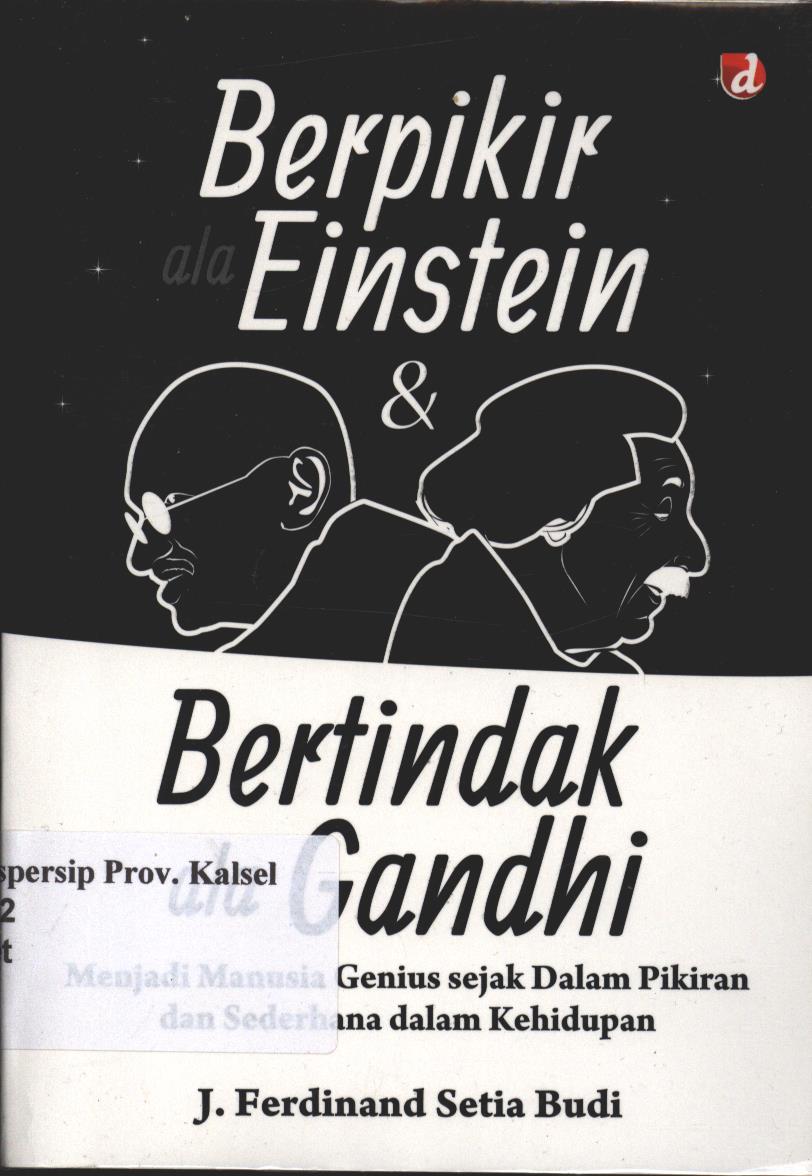Cover Berpikir ala Einstein dan Bertindak ala Gandhi :  Menjadi manusia Genius sejak dalam Pikiran dan Sederhana dalam kehidupan / Setia Budi J. Ferdinand ;Editor, Jonas Awani