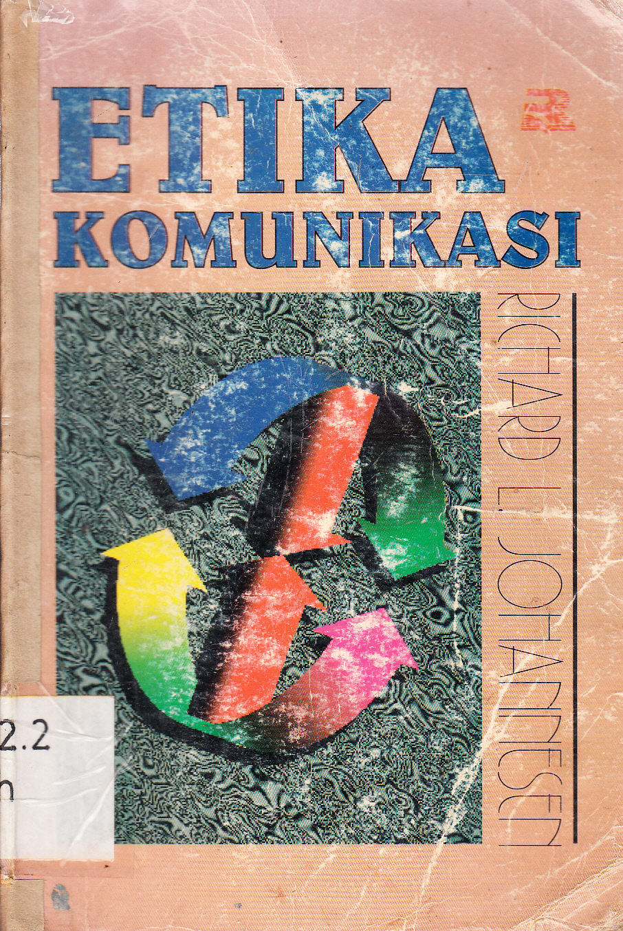 Cover Etika Komunikasi / Richard L. Johannesen ; pengantar, Deddy Mulyana ; editor, Dedy Djamaluddin Malik dan Deddy Mulyana