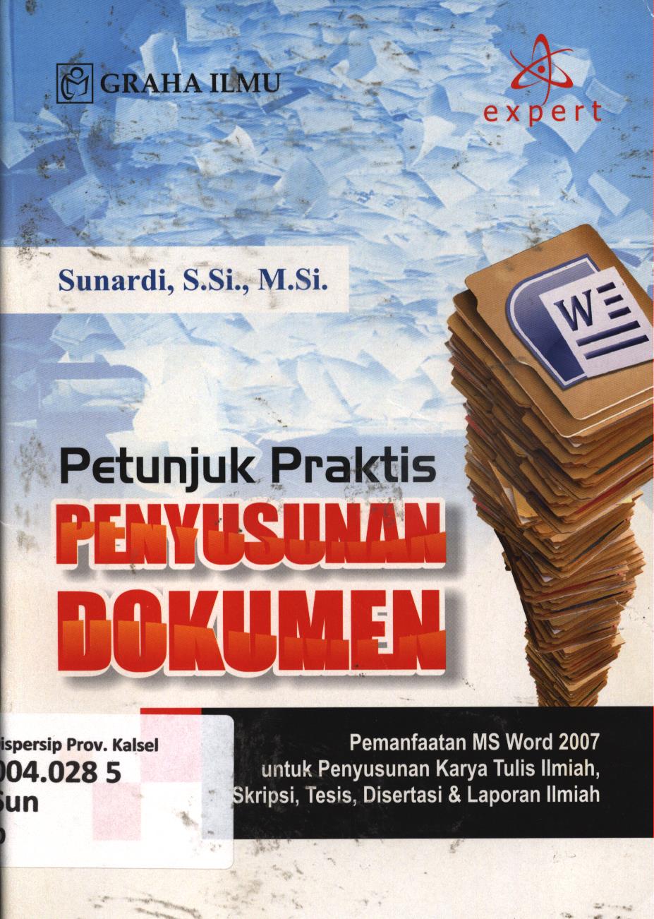 Cover Petunjuk praktis penyusunan dokumen :  Pemanfaatan MS Word 2007 untuk penyusunan karya tulis ilmiah, skripsi, tesis, disertasi dan pelaporan ilmiah / Sunardi