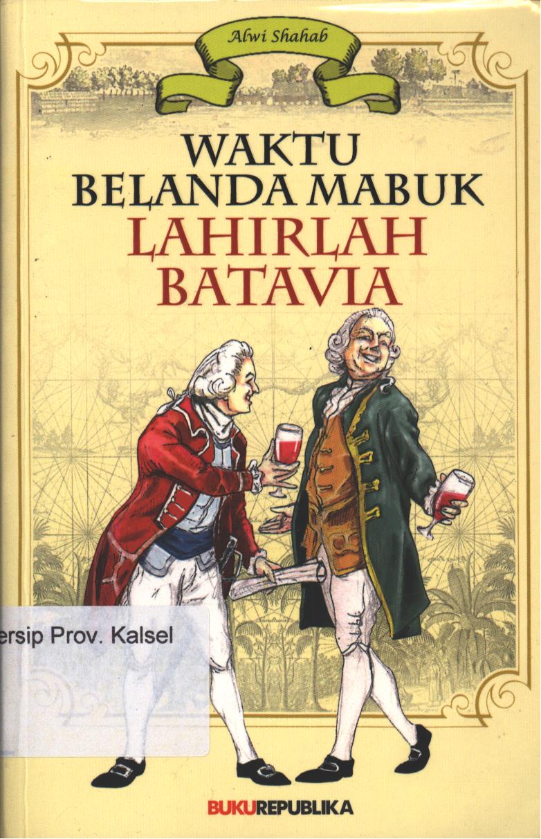Cover Waktu Belanda Mabuk Lahirlah Batavia / Shahab Alwi