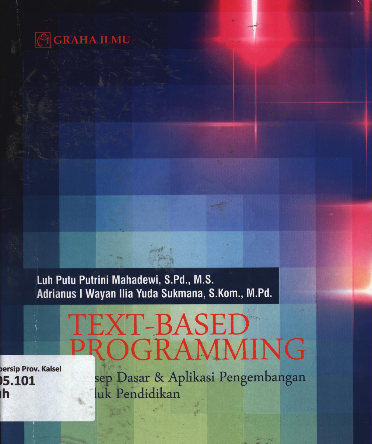 Cover Text-Based Programming :  Konsep dasar dan aplikasi pengembangan produk pendidikan / Luh Putu Putrini Mahadewi, Adrianus I Wayan Ilia Yuda Sukmana