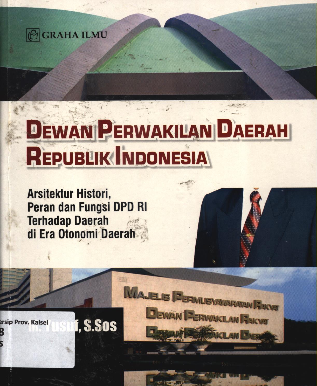 Cover Dewan Perwakilan Daerah Republik Indonesia :  Arsitektur Histori, peran dan fungsi DPD RI terhadap daerah di era otonomi daerah / M. Yusuf