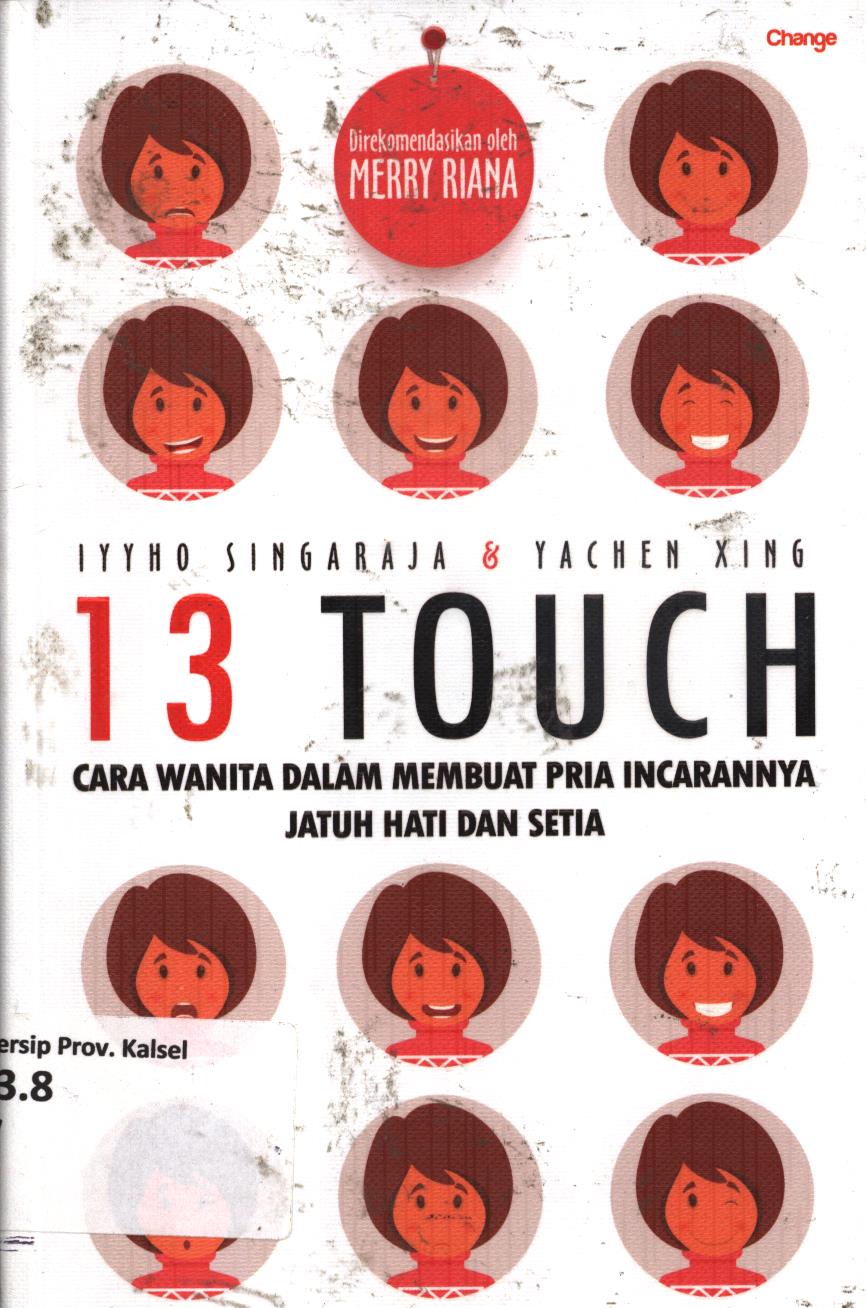 Cover 13 touch :  Cara wanita dalam membuat pria incarannya jatuh hati dan setia / Iyyho Singaraja, Yachen Xing