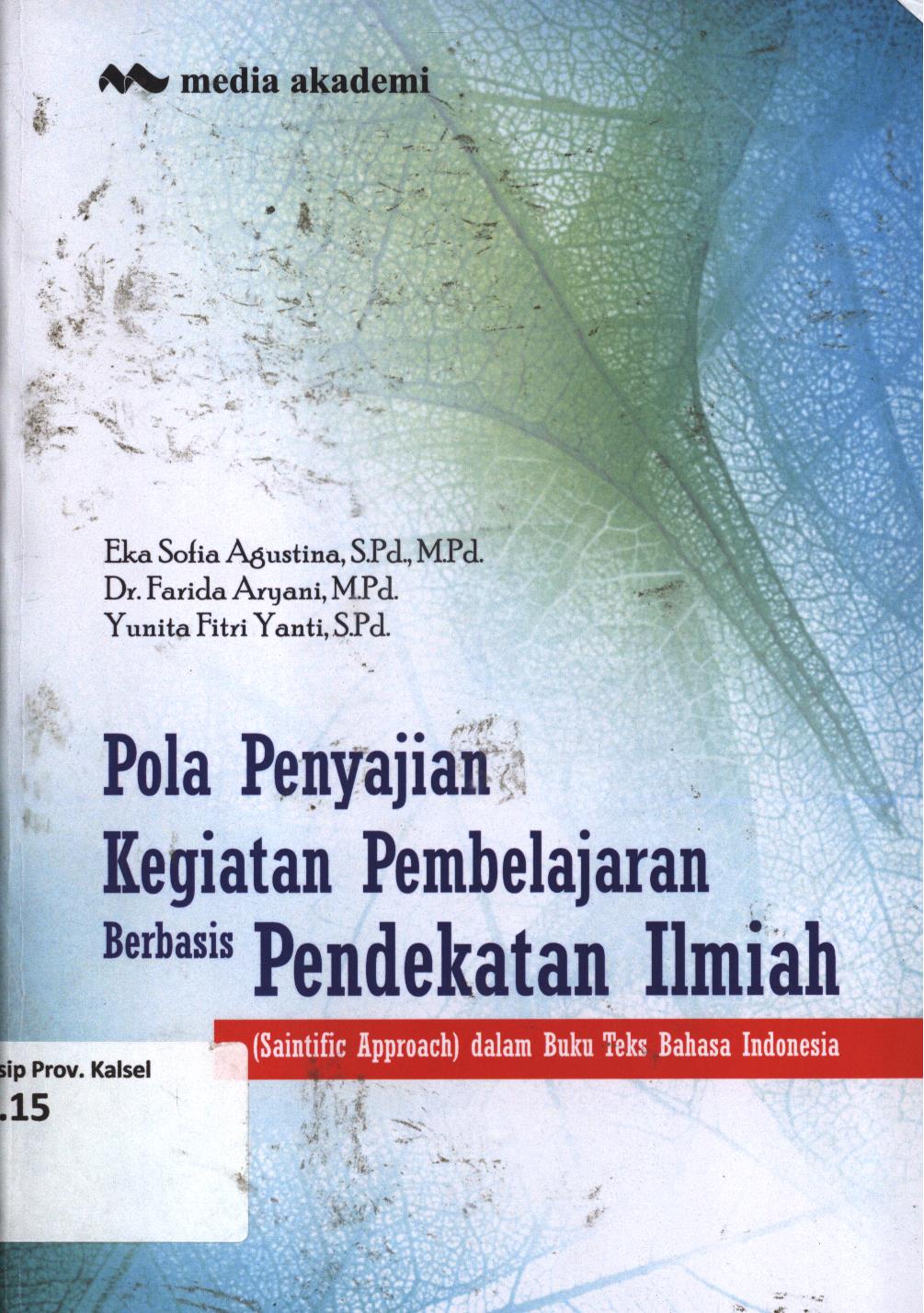 Cover Pola penyajian kegiatan pembelajaran berbasis pendekatan ilmiah (saintific approach) / Eka Sofia Agustina, Farida Ariyani, Yunita Fitri Yanti