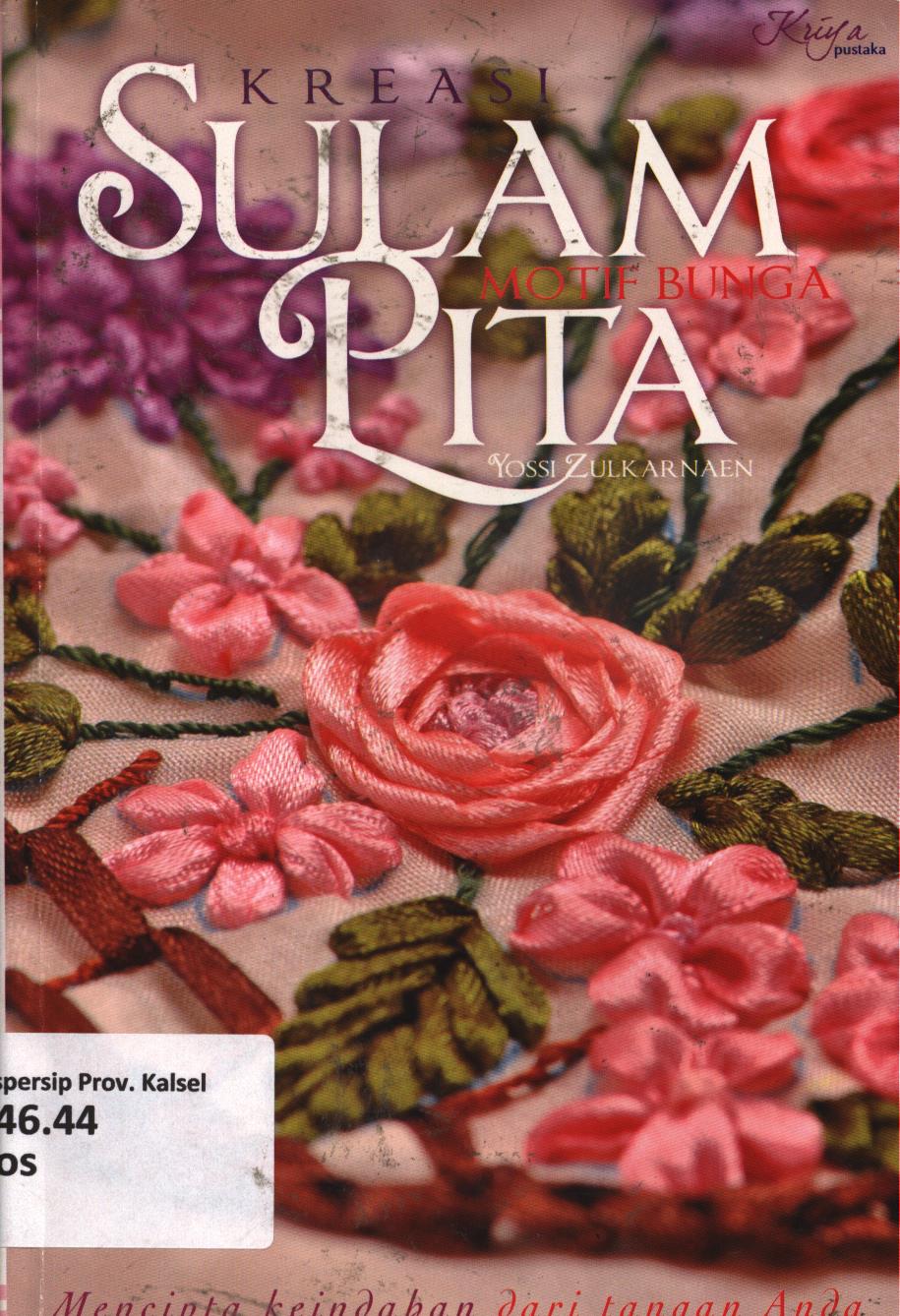 Cover Kreasi Sulam pita motif bunga / Yossi Zulkarnaen ; penyunting, Dwi A. Santoso