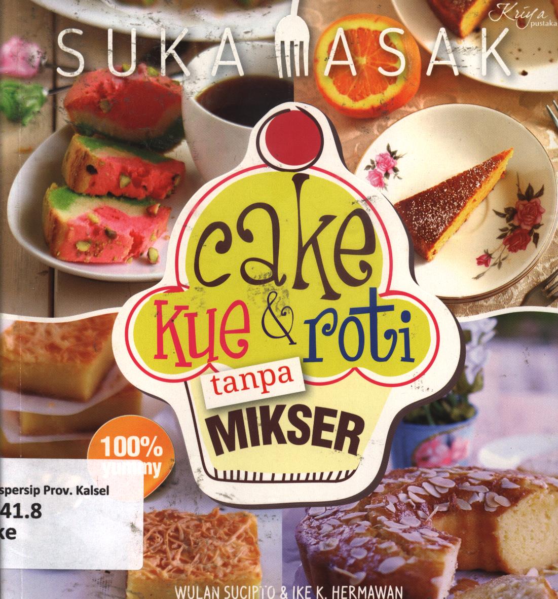 Cover Cake kue dan roti tanpa mikser / Ike K. Hermawan dan Wulan Sucipto ; penyunting, Desi S.