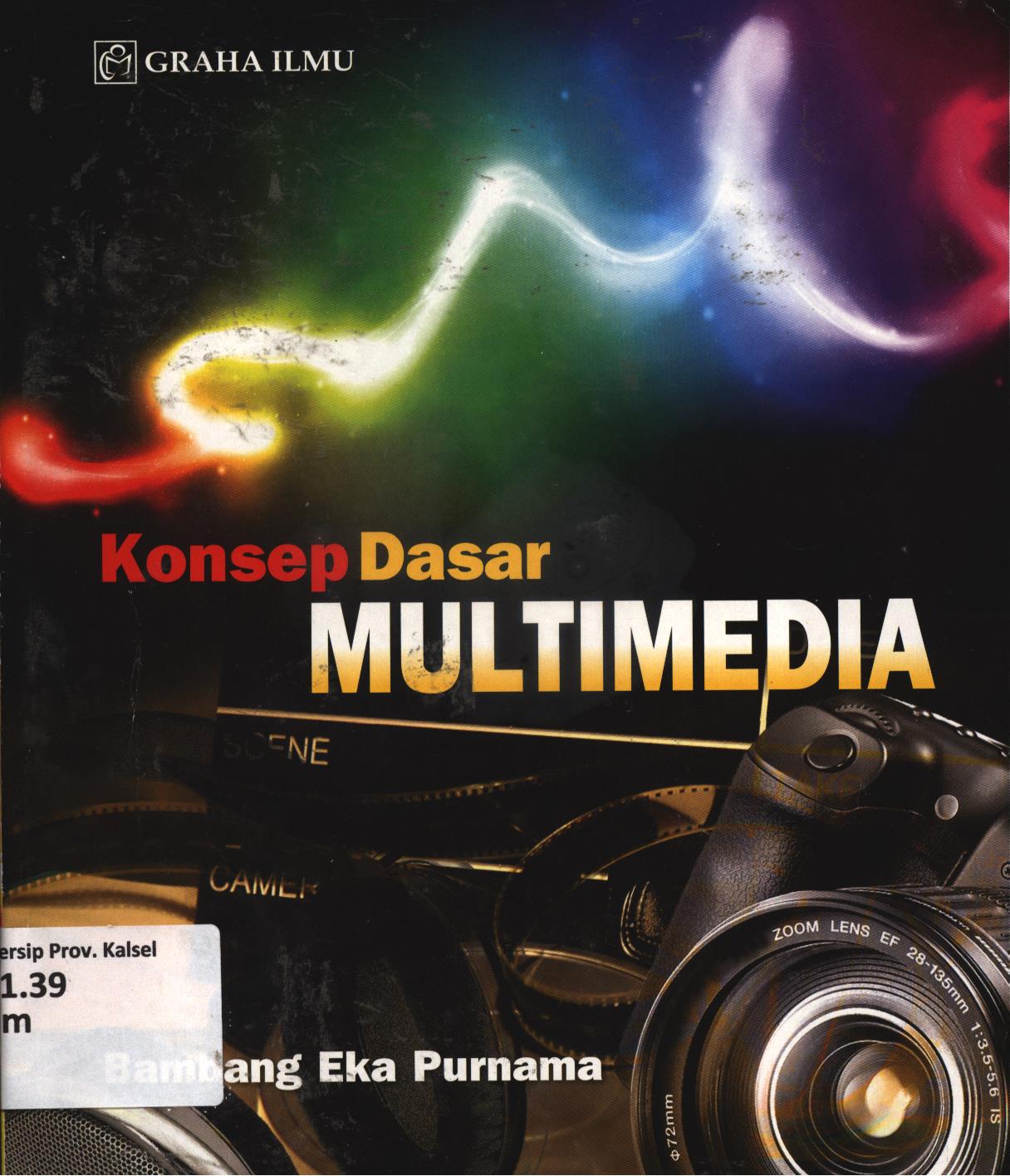 Cover Konsep dasar multimedia / Bambang Eka Purnama