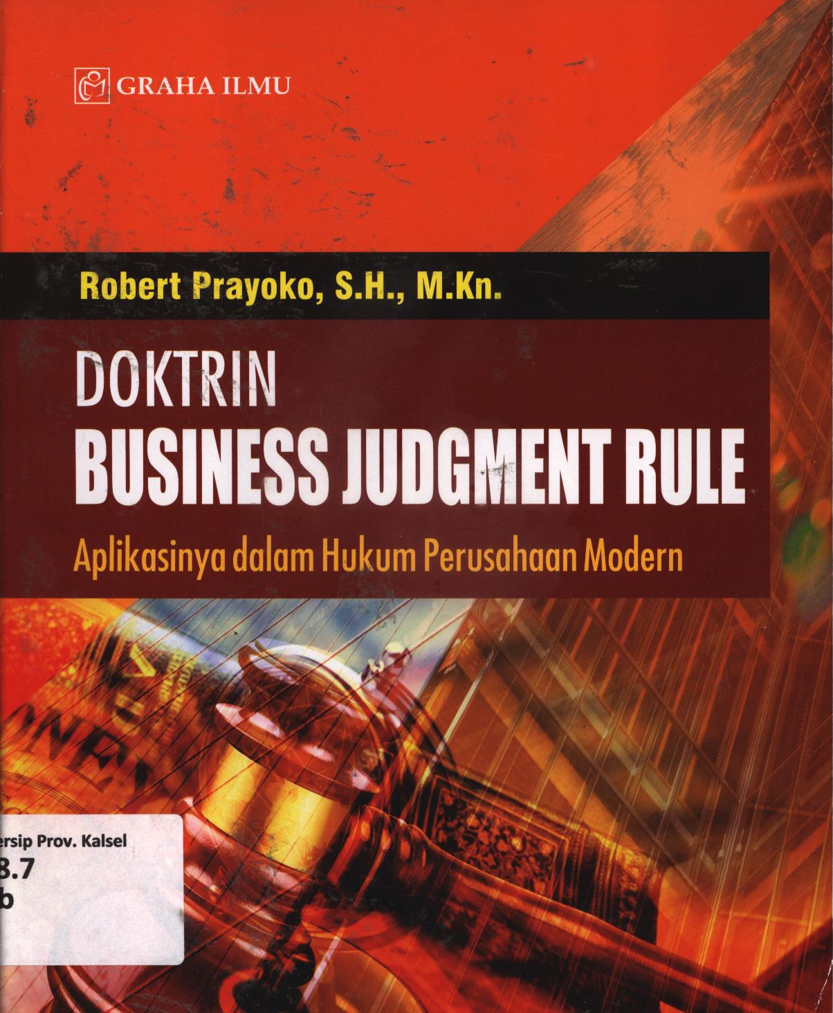 Cover Doktrin business judgment rule :  Aplikasinya dalam hukum perusahaan modern / Robert Prayoko