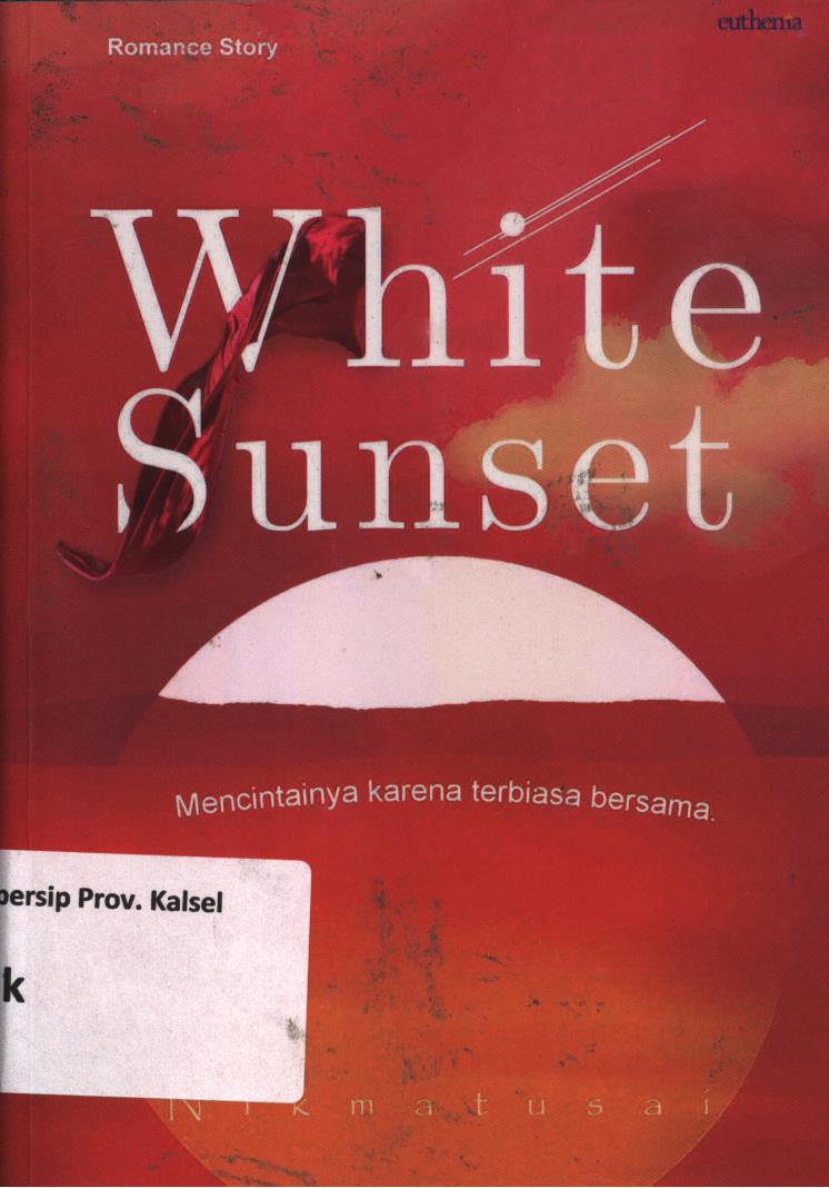 Cover White Sunset :  Mencintainya karena terbiasa bersama / Nikmatusai ; editor, Agis Agoesta