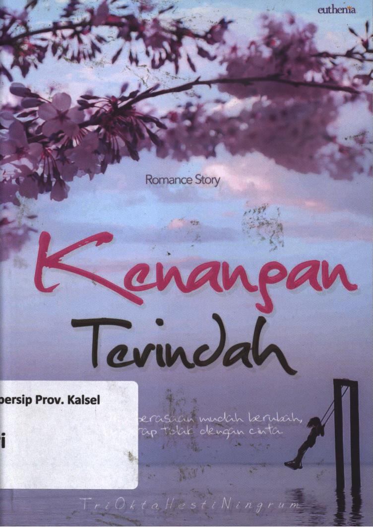 Cover Kenangan terindah :  Jika perasaan mudah berubah, kuharap tidak dengan cinta / Tri Okta Hesti Ningrum ; editor, Tim Euthenia