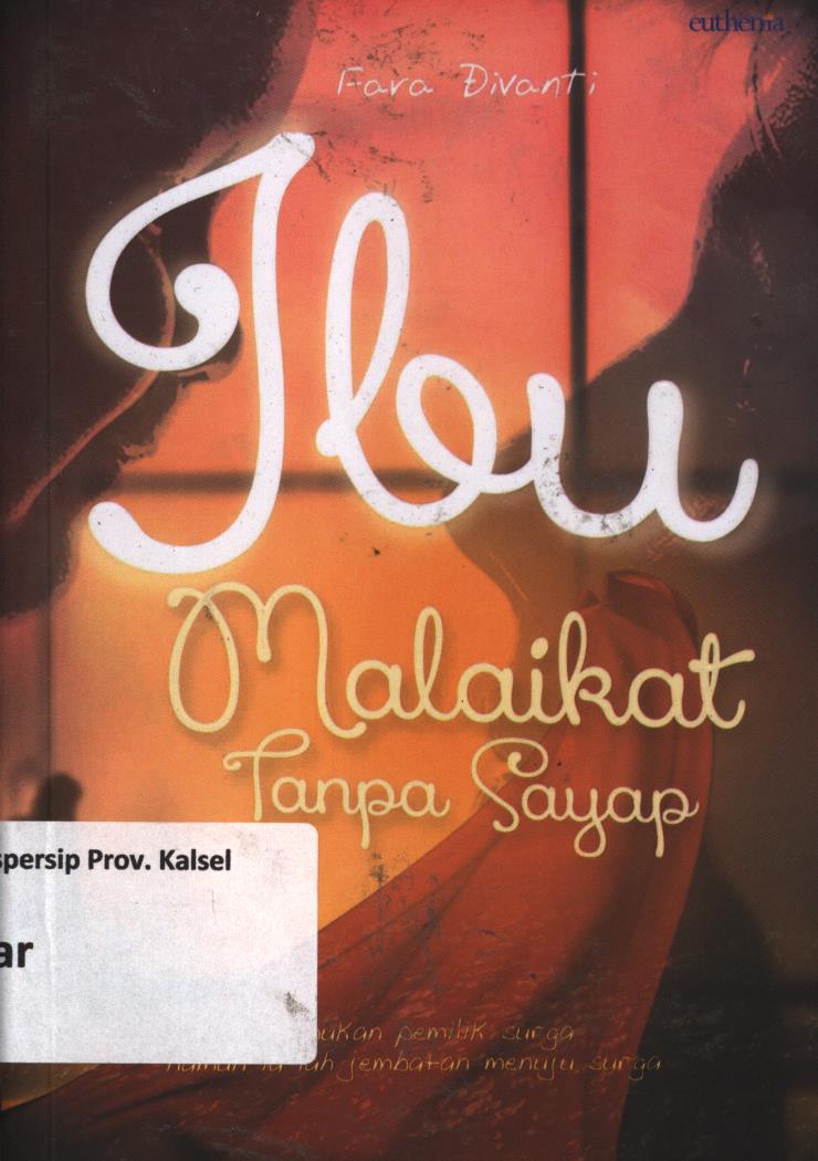 Cover Ibu malaikat tanpa sayap :  Ia bukan pemilik surga namun ia lah jembatan menuju surga / Fara Divanti ; editor, Kang Budi