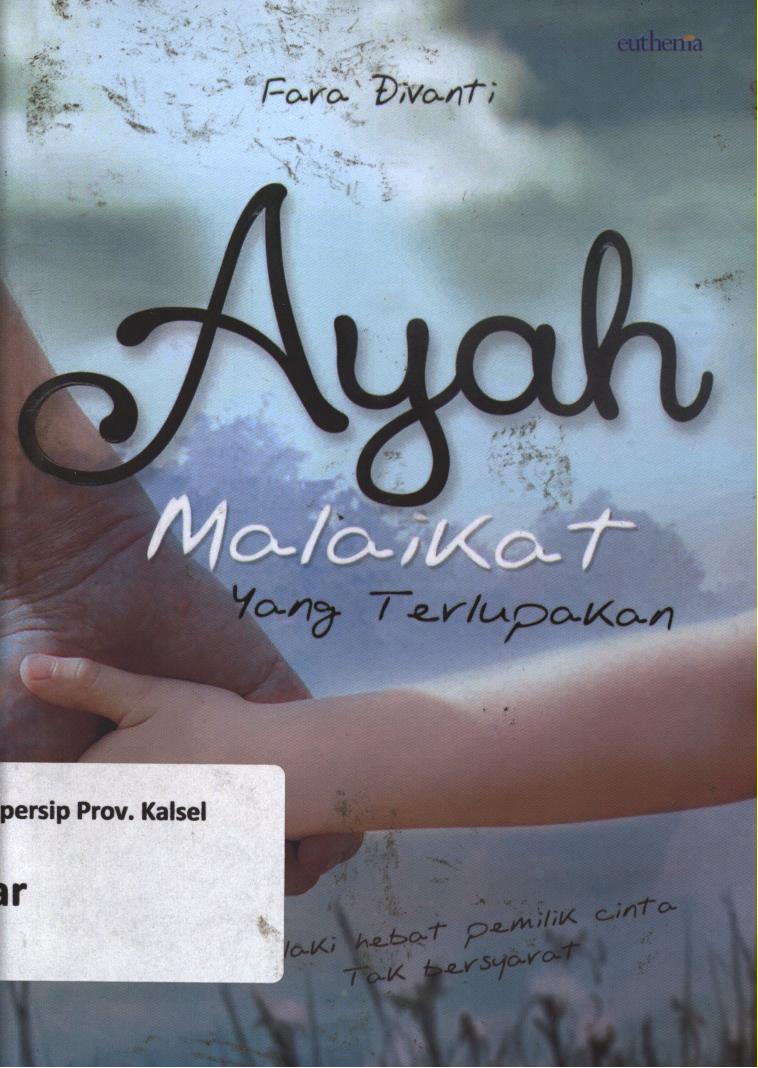 Cover Ayah malaikat yang terlupakan :  lelaki hebat pemilik cinta tak bersyarat / Fara Divanti ; editor, Budi