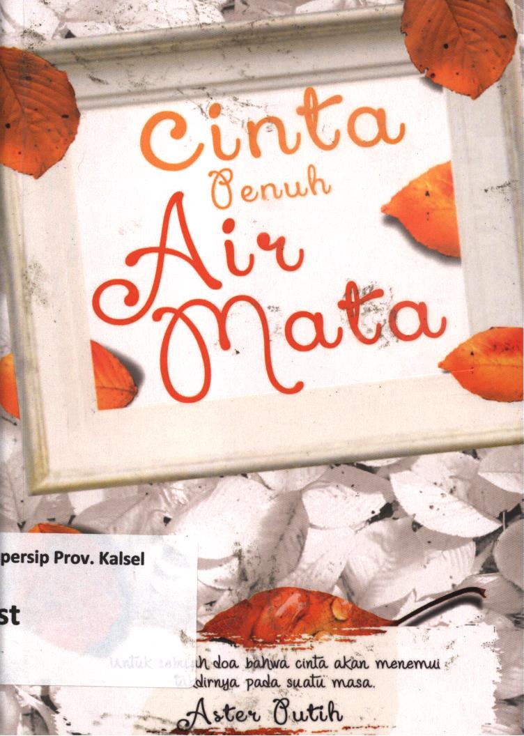 Cover Cinta penuh Air mata :  Untuk sebuah doa bahwa cinta akan menemui takdirnya pada suatu masa / Aster Putih ; editor, Mas Boed