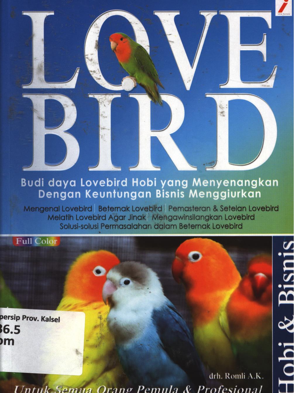 Cover Lovebird :  Budi daya lovebird hobi yang menyenangkan dengan keuntungan bisnis menggiurkan / Romli A.K ; editor, Budi D.