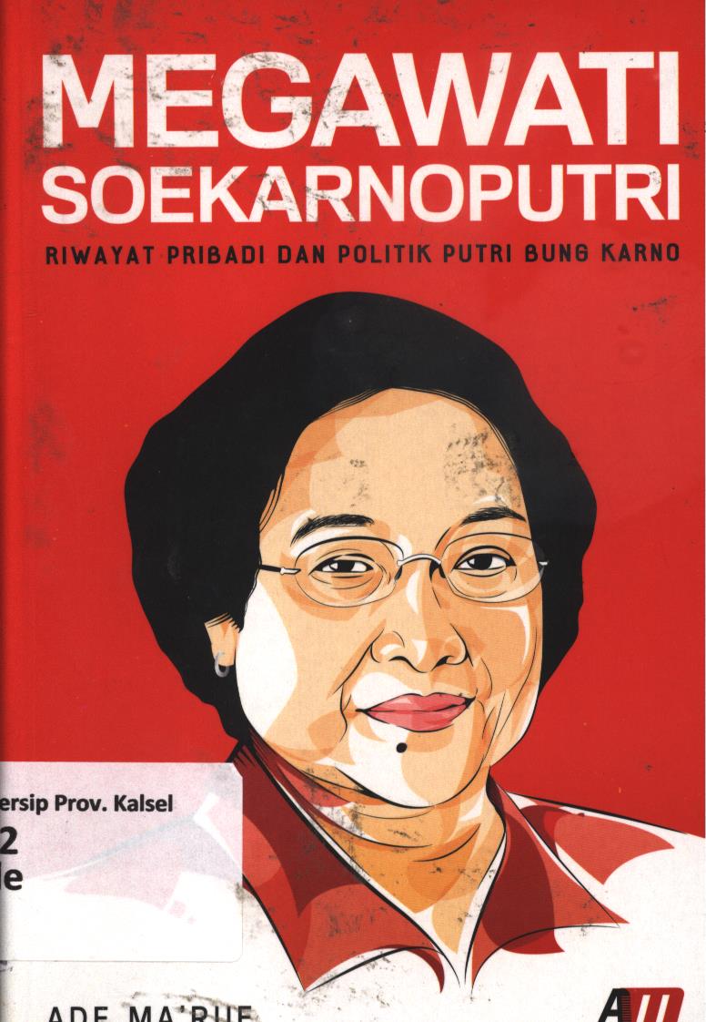 Cover Megawati Soekarnoputri :  Riwayat pribadi dan politik putri Bung Karno / Ade Ma'ruf ; editor, Rose KR.