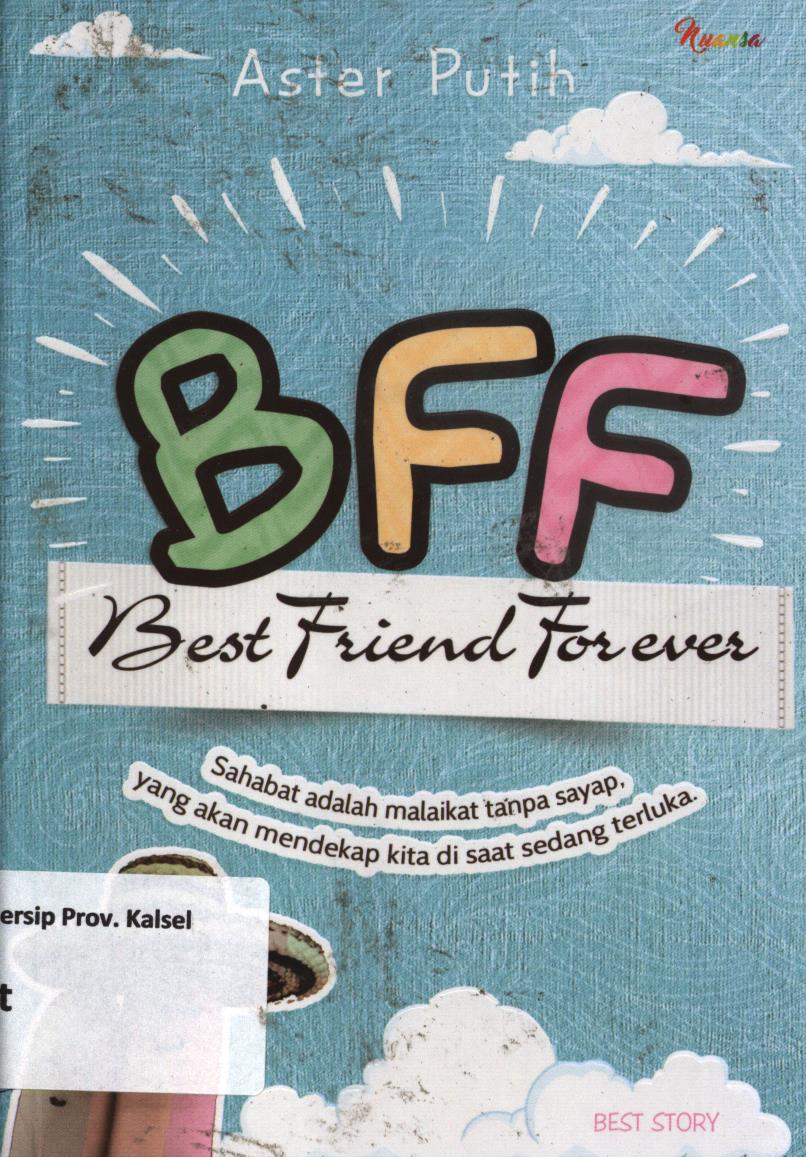 Cover BFF (Best Friend Forever) :  Nilai takar seorang sahabat sejati tak akan pernah tertakar / Aster Putih ; editor, Budi Darmawan