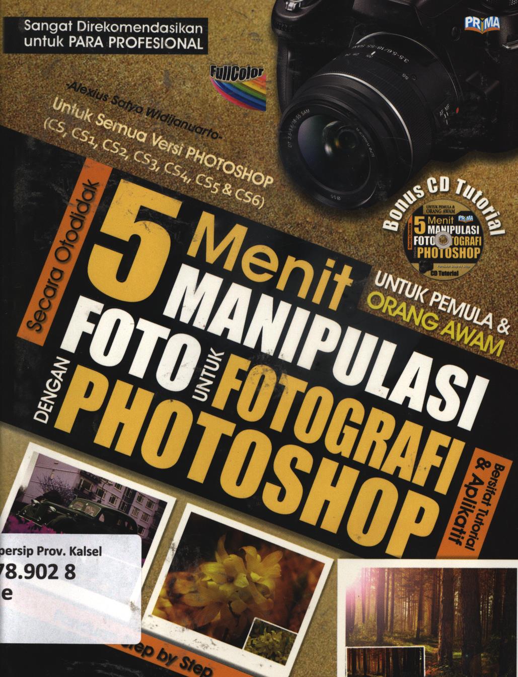 Cover 5 menit manipulasi foto untuk fotografi dengan photoshop / Alexius Satya Widijanuarto ; editor, Arip
