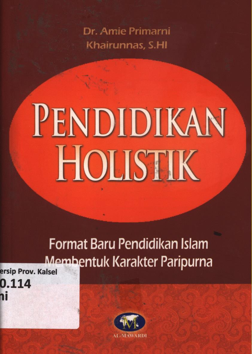 Cover Pendidikan holistik :  Format baru pendidikan Islam membentuk karakter paripurna / Amie Primarni, Khairunnas ; editor, Tim Al-Mawardi