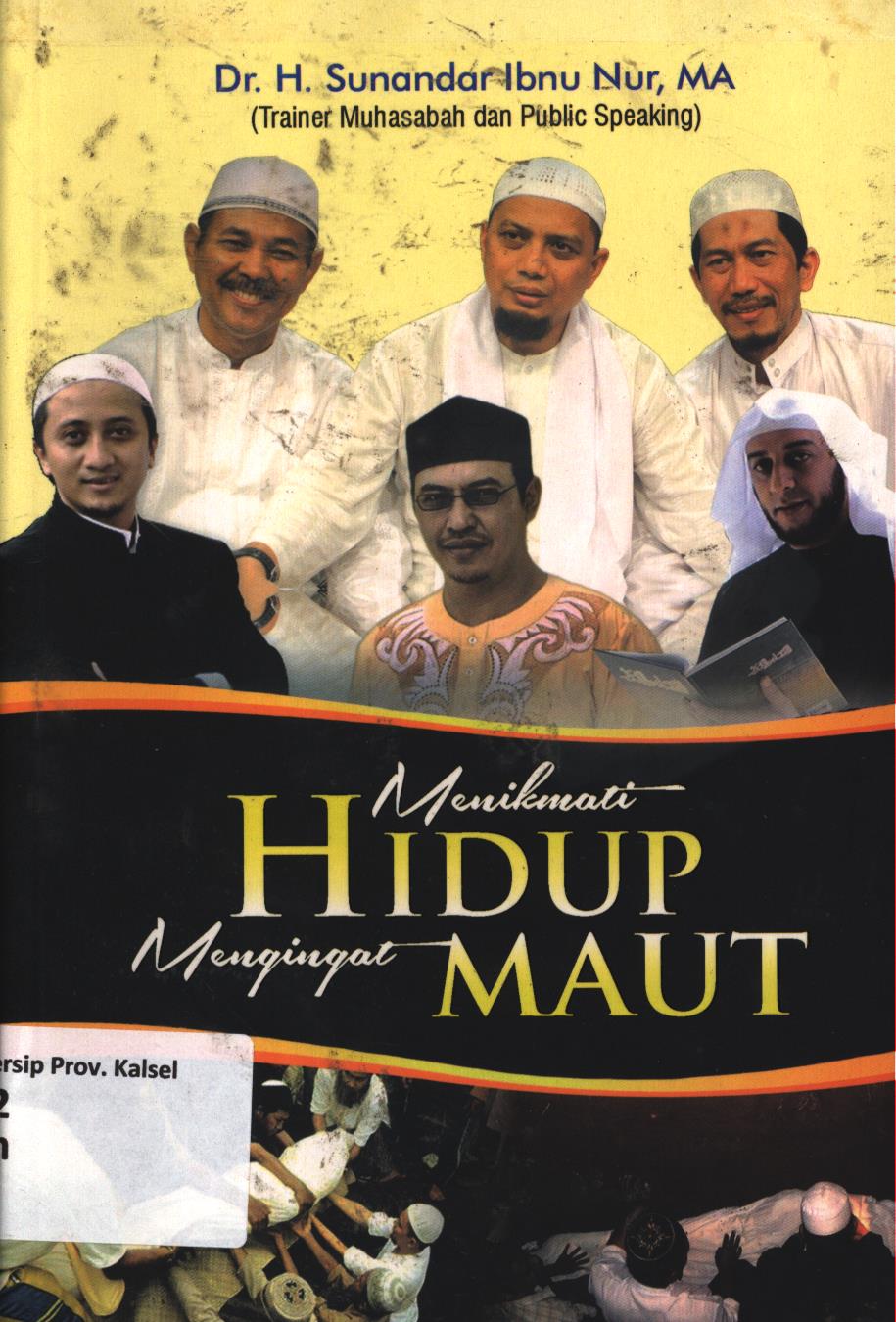 Cover Menikmati  hidup mengingat maut / H, Sunandar Ibnu Nur ; editor, Abdul Hanan Al-Hasany, Muhaemin Bahnadi