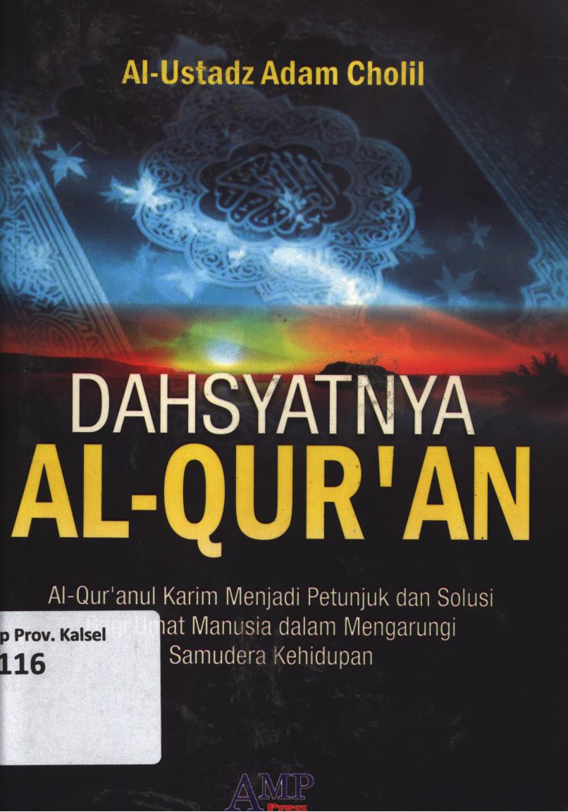 Cover Dahsyatnya Al-Qur'an :  Al-Qur'anul Karim menjadi petunjuk dan solusi bagi umat manusia dalam mengarungi samudera kehidupan / Al-Ustadz Adam Chalil ; edeitor, Tim AMP Press