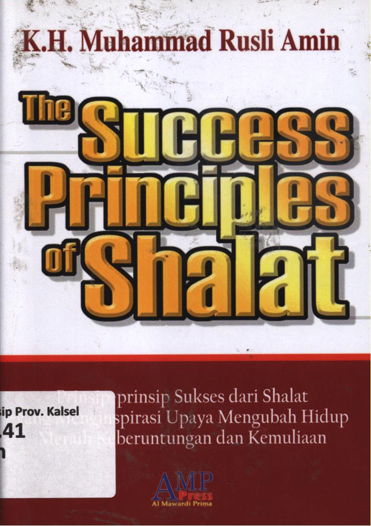 Cover The success principles of shalat / KH. Muhammad Rusli Amin ; editor, H. Saifuddin Aman, Tim AMP Press