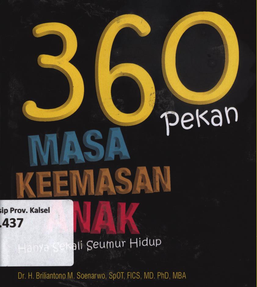 Cover 360 pekan masa keemasan anak :  Sekali seumur hidup / H. Briliantono M. Soenarwo ; editor, Dwi Bagus MB, Tim Al-Mawardi Prima