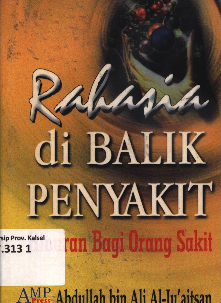 Cover Rahasia di balik penyakit / Abdullah bin Ali Al-Ju'atsan ; editor, Ahmad Zubaidi dan Saiful Hadi, Tim AMP Press.