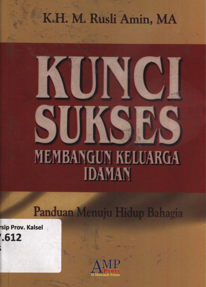Cover Kunci sukses membangun keluarga idaman :  Panduan menuju hidup bahagia / K.H. M. Rusli Amin ; editor, Ahmad Zubaidi