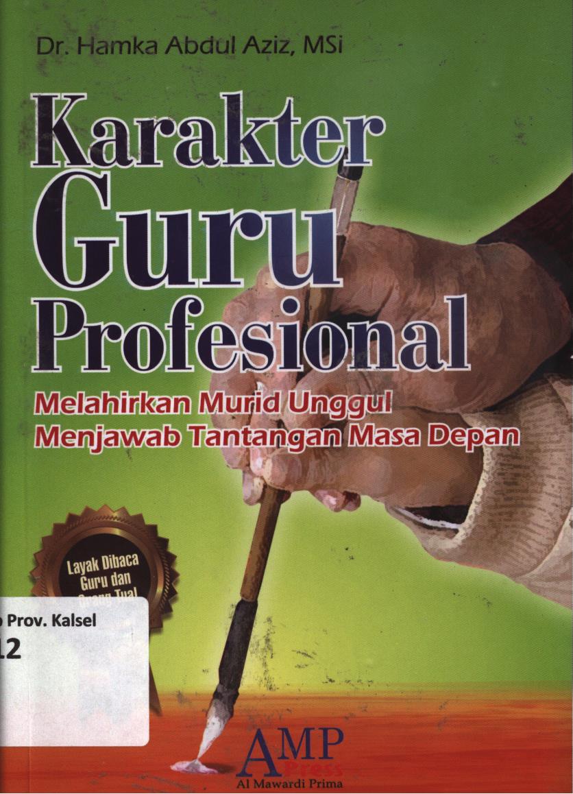 Cover Karakter guru profesional :  Melahirkan murid unggul menjawab tantangan masa depan / Hamka Abdul Aziz ; editor, Tim AMP Press.