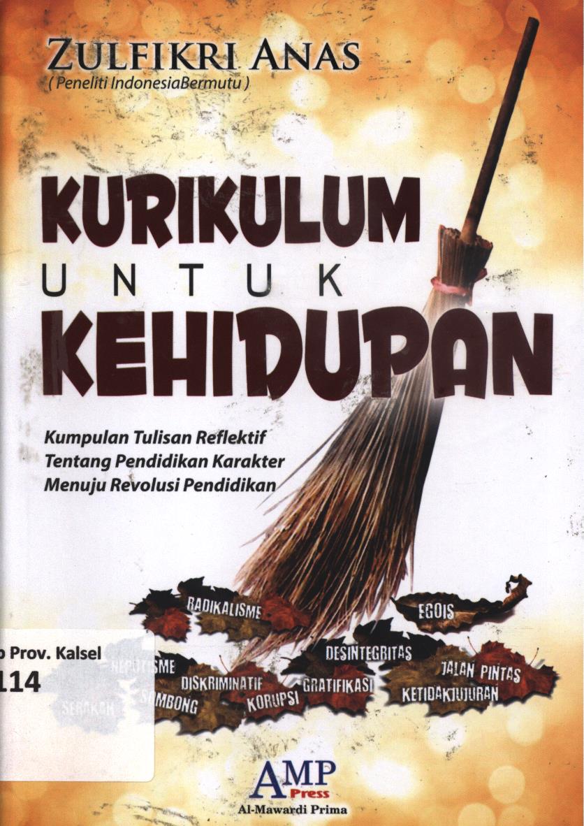 Cover Kurikulum untuk kehidupan :  Kumpulan tulisan reflektif tentang pendidikan karakter menuju revolusi pendidikan / Zulfikri Anas ; editor, Tim AMP Press.