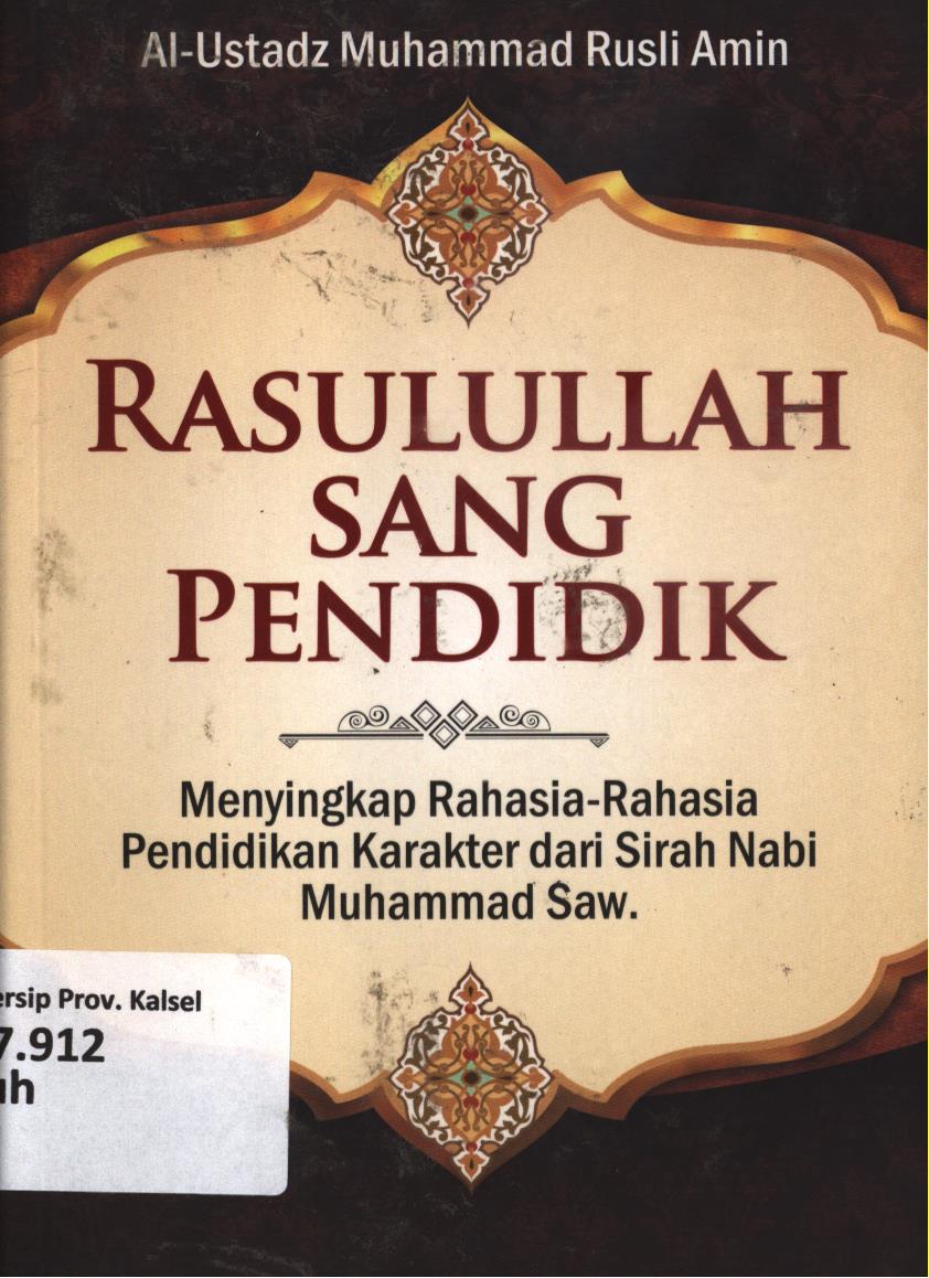 Cover Rasullulah sang pendidik :  Menyingkap rahasia-rahasia pendidikan karakter dari sirah Nabi Muhammad saw / Al-Ustadz Muhammad Rusli Amin ; editor Tim AMP Press.