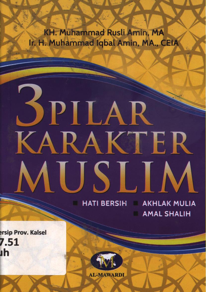 Cover 3 pilar karakter muslim :  Hati bersih, akhlak mulia, amal shalih / KH. Muhammad Rusli Amin, H. Muhammad Iqbal Amin ; editor, Tim Al-Mawardi Prima