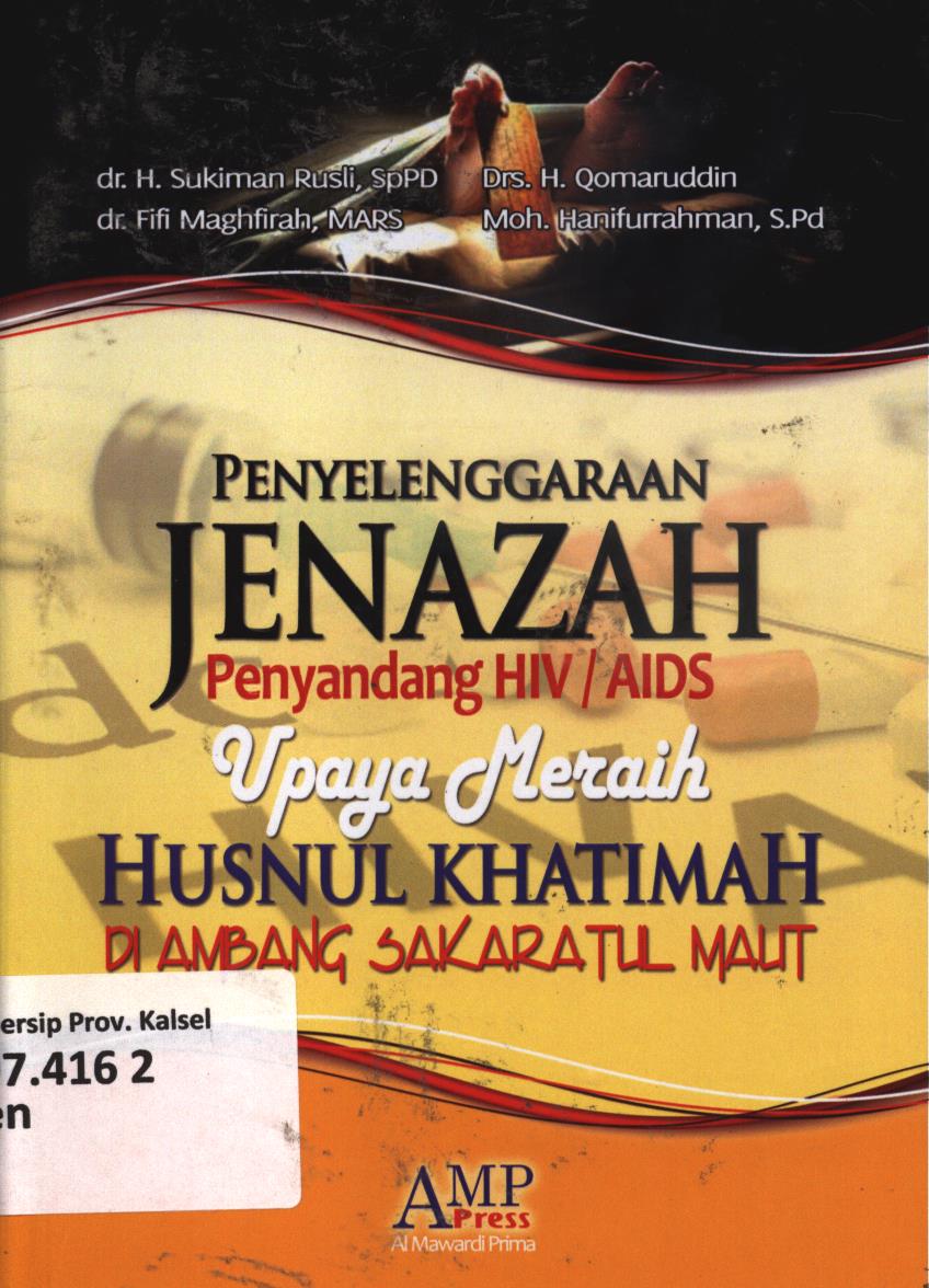 Cover Penyelenggaraan Jenazah penyandang HIV/AIDS :  Upaya meraih Husnul Khatimah di ambang sakaratul maut / H. Sukiman Rusli...{et.al] ; editor, Tim AMP Press.